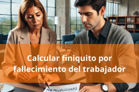 Calcular finiquito fallecimiento trabajador