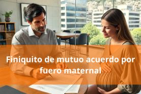 Finiquito de mutuo acuerdo por fuero maternal